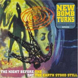 New Bomb Turks : The Night Before The Day The Earth Stood Still